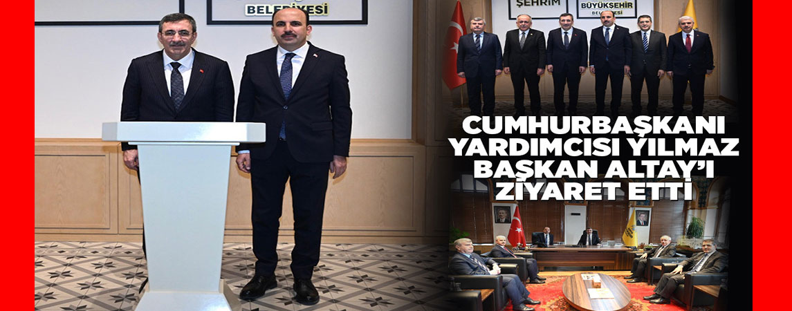 CUMHURBAŞKANI YARDIMCISI YILMAZ BAŞKAN ALTAY’I ZİYARET ETTİ