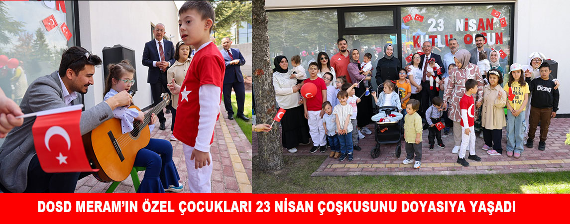 DOSD MERAM’IN ÖZEL ÇOCUKLARI 23 NİSAN ÇOŞKUSUNU DOYASIYA YAŞADI