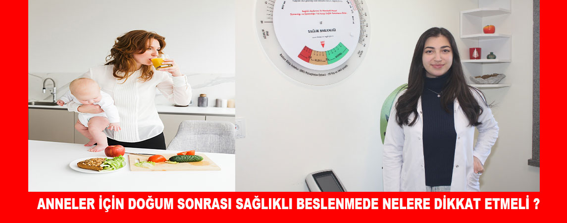 ANNELER İÇİN DOĞUM SONRASI SAĞLIKLI BESLENMEDE NELERE DİKKAT ETMELİ ?