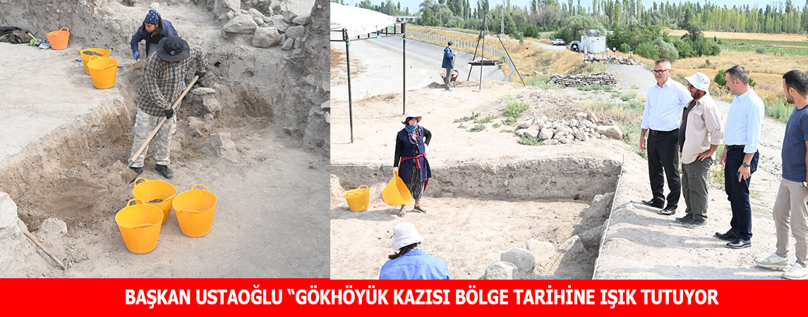 “GÖKHÖYÜK KAZISI BÖLGE TARİHİNE IŞIK TUTUYOR