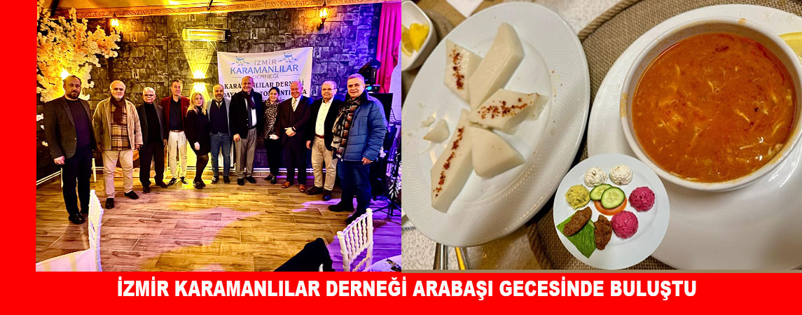 İZMİR KARAMANLILAR DERNEĞİ ARABAŞI GECESİNDE BULUŞTU