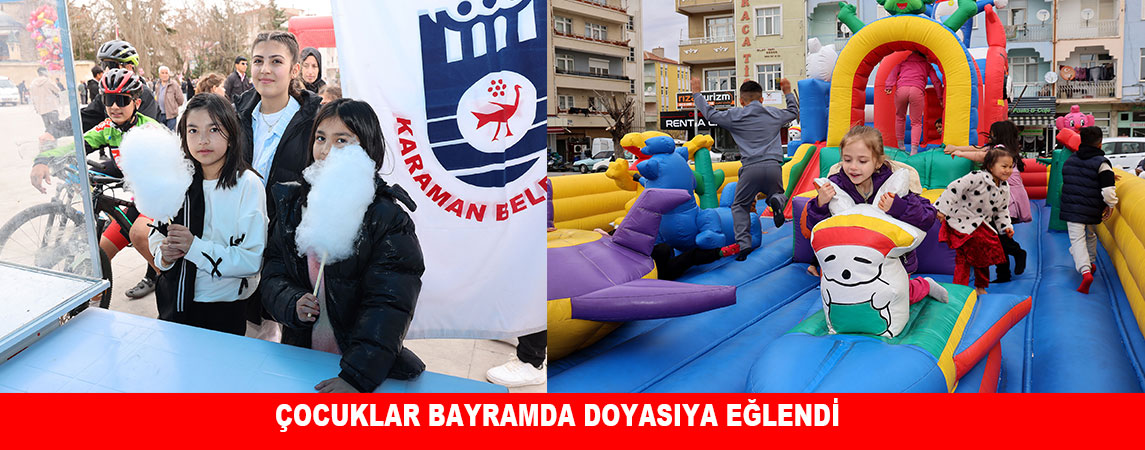 ÇOCUKLAR BAYRAMDA DOYASIYA EĞLENDİ