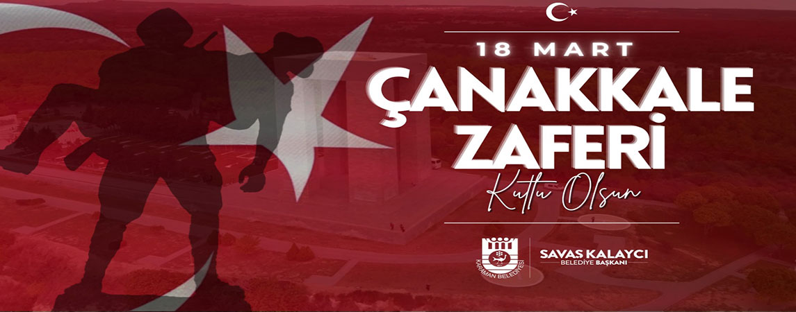 BELEDİYE BAŞKANI SAVAŞ KALAYCI'NIN 18 MART ÇANAKKALE ZAFERİ VE ŞEHİTLERİ ANMA GÜNÜ MESAJI