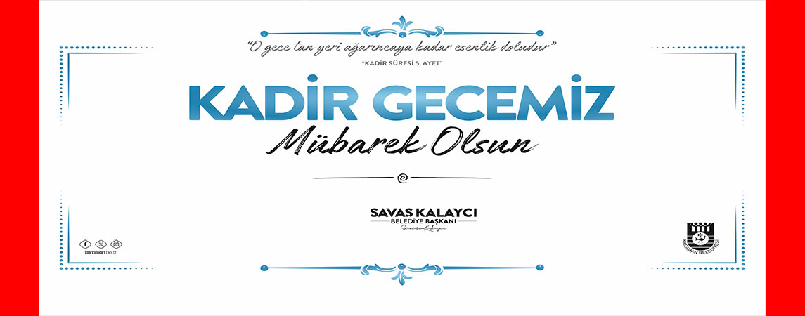 BELEDİYE BAŞKANI SAVAŞ KALAYCI'NIN KADİR GECESİ MESAJI
