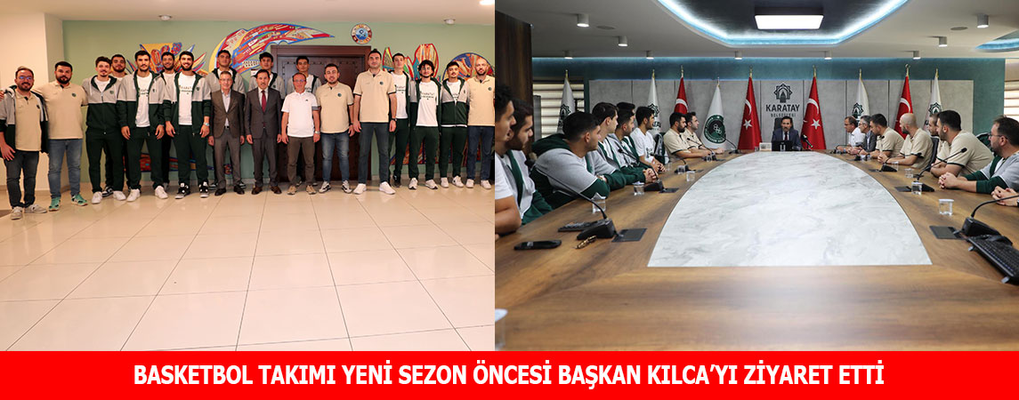 BASKETBOL TAKIMI YENİ SEZON ÖNCESİ BAŞKAN KILCA’YI ZİYARET ETTİ