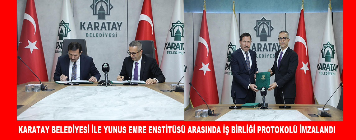 KARATAY BELEDİYESİ VE YUNUS EMRE ENSTİTÜSÜ ORTAK PROJELER İÇİN GÜÇ BİRLİĞİ YAPTI