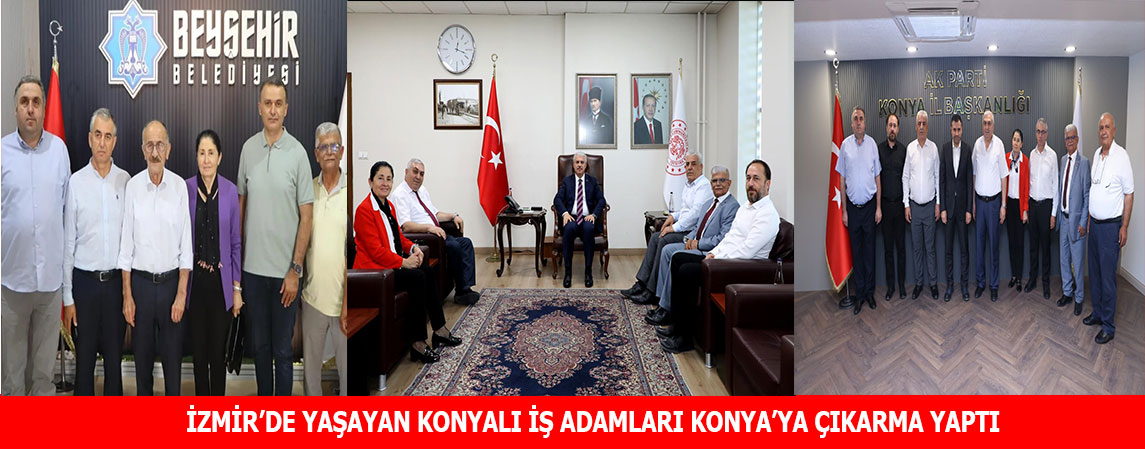 İZMİR’DE YAŞAYAN KONYALI İŞ ADAMLARI KONYA’YA ÇIKARMA YAPTI