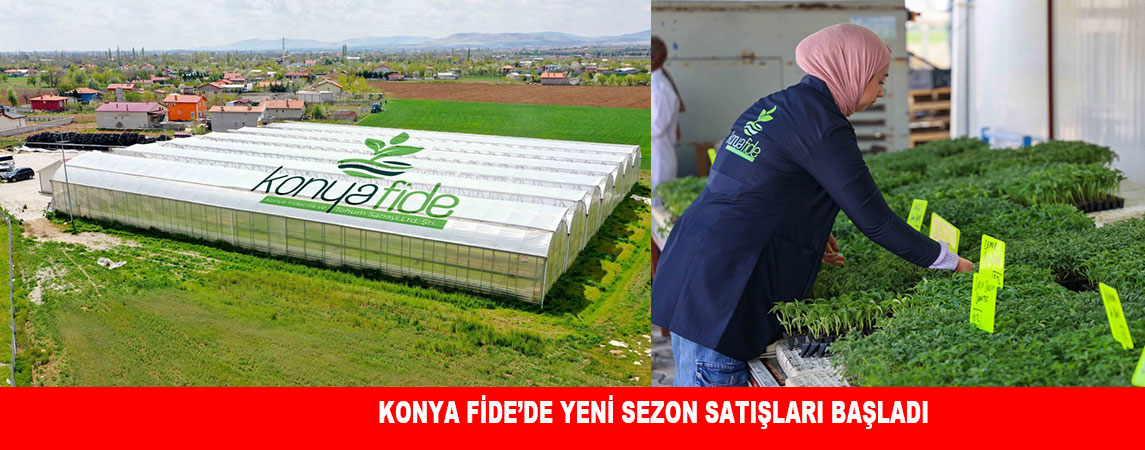 KONYA FİDE’DE YENİ SEZON SATIŞLARI BAŞLADI