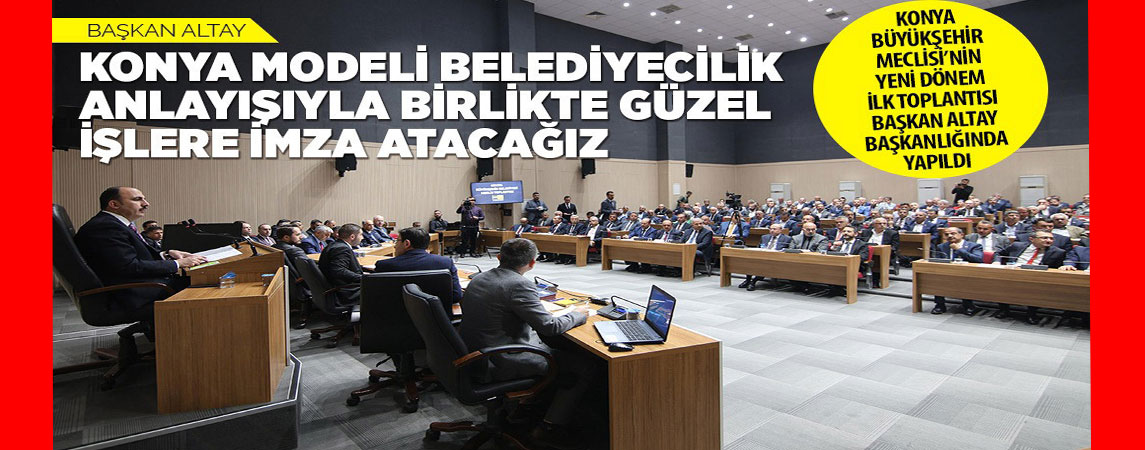 BAŞKAN ALTAY: “KONYA MODELİ BELEDİYECİLİK ANLAYIŞIYLA BİRLİKTE GÜZEL İŞLERE İMZA ATACAĞIZ”
