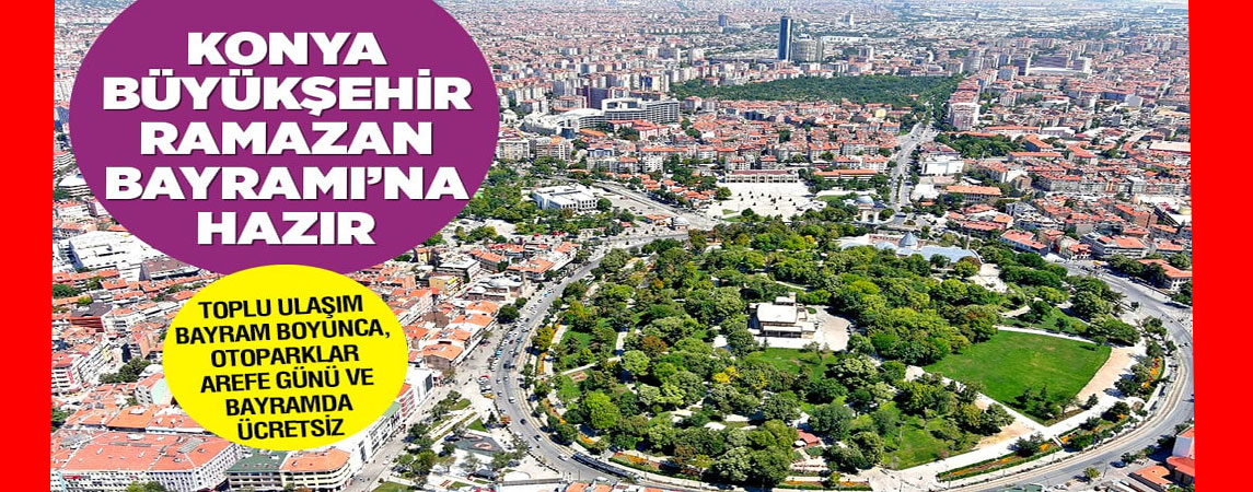 KONYA BÜYÜKŞEHİR RAMAZAN BAYRAMI’NA HAZIR