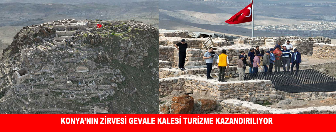KONYA’NIN ZİRVESİ GEVALE KALESİ TURİZME KAZANDIRILIYOR