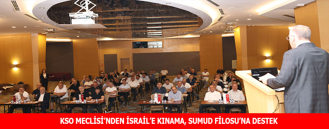 KSO MECLİSİ’NDEN İSRAİL’E KINAMA, SUMUD FİLOSU’NA DESTEK