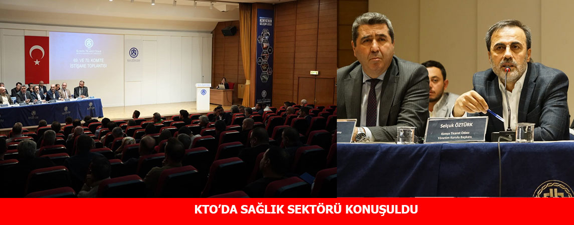 KTO’DA SAĞLIK SEKTÖRÜ KONUŞULDU