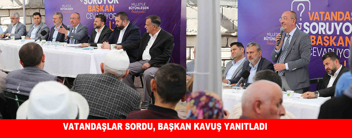 VATANDAŞLAR SORDU, BAŞKAN KAVUŞ YANITLADI