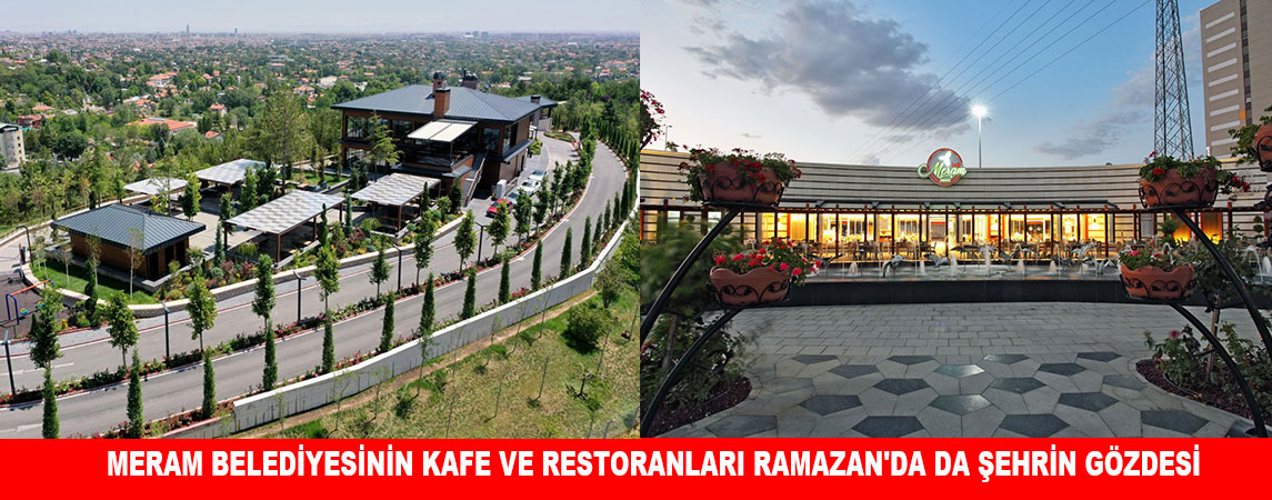 MERAM BELEDİYESİNİN KAFE VE RESTORANLARI RAMAZAN'DA DA ŞEHRİN GÖZDESİ