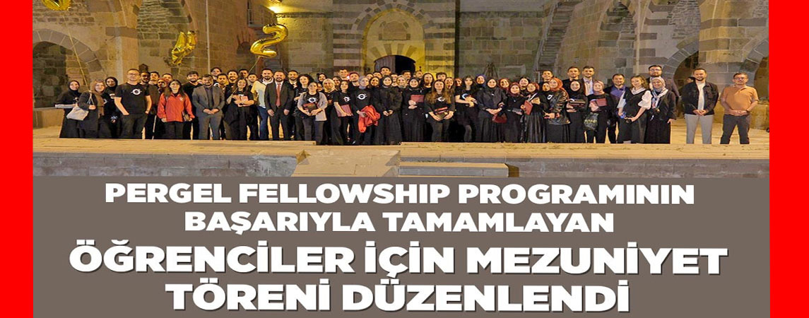 PERGEL FELLOWSHIP PROGRAMININ BAŞARIYLA TAMAMLAYAN ÖĞRENCİLER İÇİN MEZUNİYET TÖRENİ DÜZENLENDİ