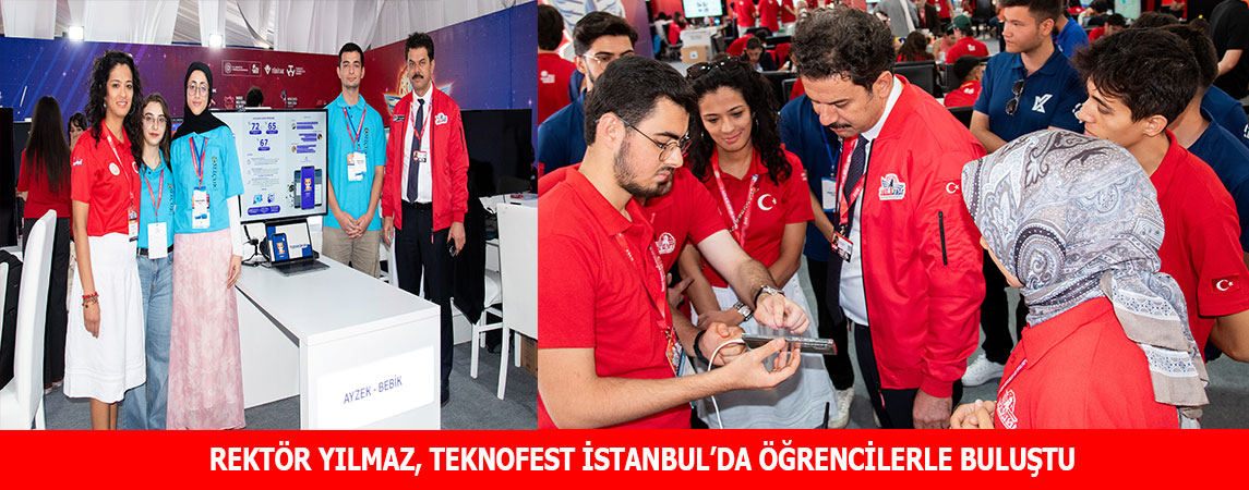 REKTÖR YILMAZ, TEKNOFEST İSTANBUL’DA ÖĞRENCİLERLE BULUŞTU