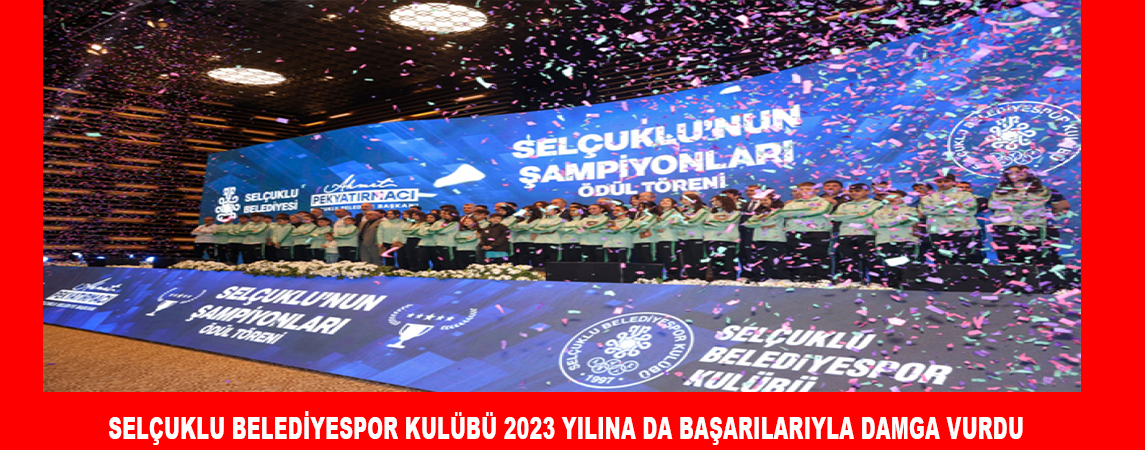 SELÇUKLU BELEDİYESPOR KULÜBÜ 2023 YILINA DA BAŞARILARIYLA DAMGA VURDU