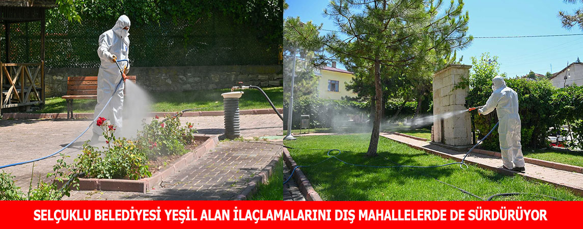SELÇUKLU BELEDİYESİ YEŞİL ALAN İLAÇLAMALARINI DIŞ MAHALLELERDE DE SÜRDÜRÜYOR