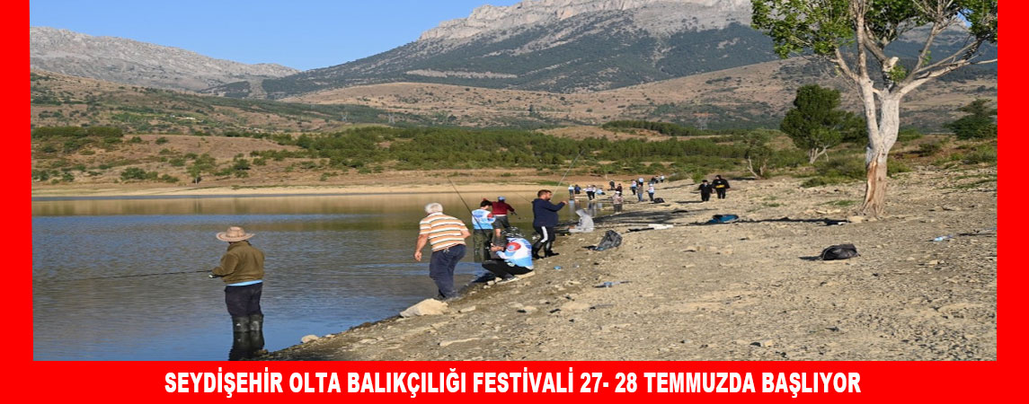 SEYDİŞEHİR OLTA BALIKÇILIĞI FESTİVALİ 27- 28 TEMMUZDA BAŞLIYOR