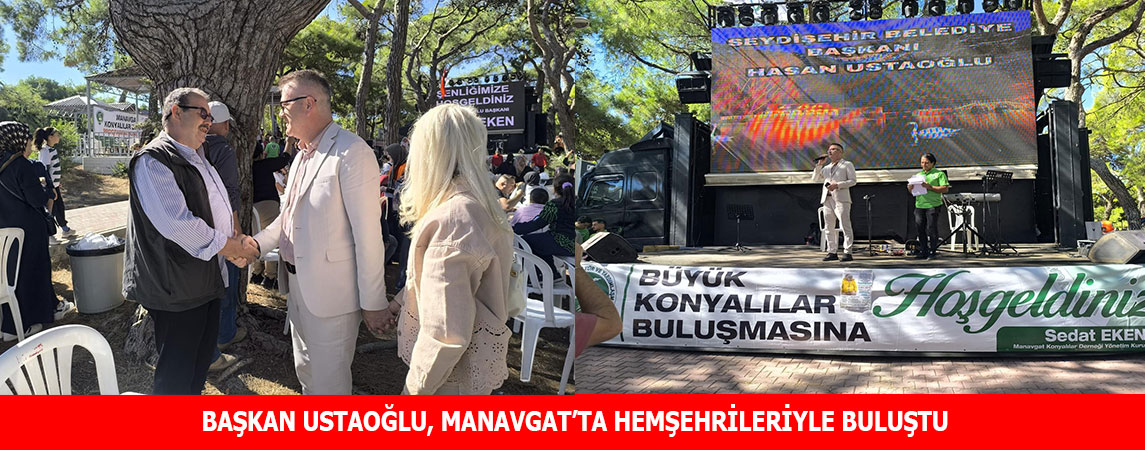 BAŞKAN USTAOĞLU, MANAVGAT'TA HEMŞEHRİLERİYLE BULUŞTU