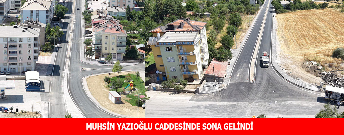 MUHSİN YAZIOĞLU CADDESİNDE SONA GELİNDİ