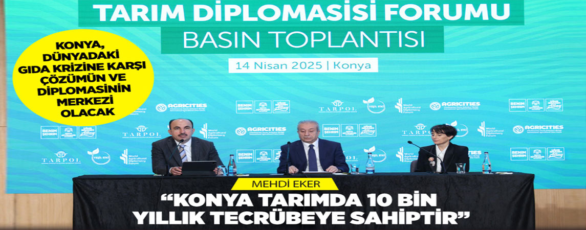 KONYA, DÜNYADAKİ GIDA KRİZİNE KARŞI ÇÖZÜMÜN VE DİPLOMASİNİN MERKEZİ OLACAK