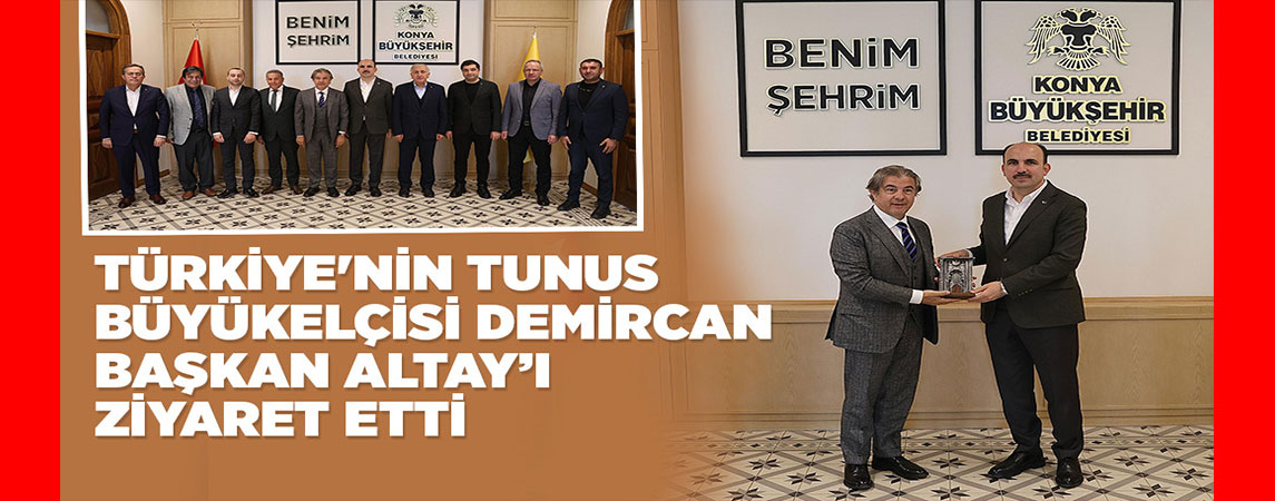 TÜRKİYE'NİN TUNUS BÜYÜKELÇİSİ DEMİRCAN, BAŞKAN ALTAY’I ZİYARET ETTİ