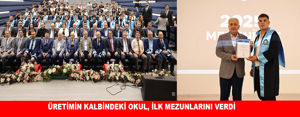ÜRETİMİN KALBİNDEKİ OKUL, İLK MEZUNLARINI VERDİ